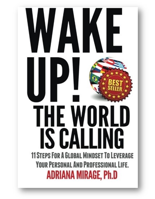 Wake Up! The World Is Calling: 11 Steps for A Global Mindset to Leverage Your Personal and Professional Life